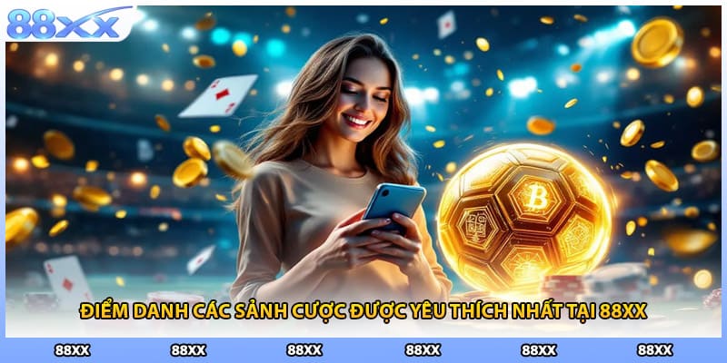 Điểm danh các sảnh cược được yêu thích nhất tại 88XX