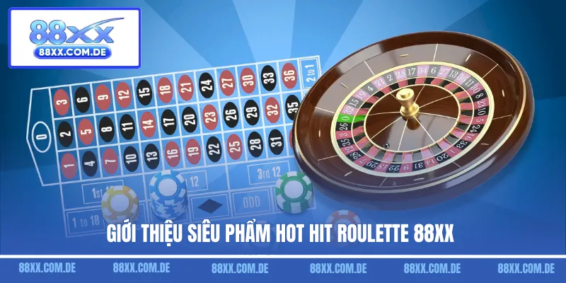 Giới thiệu siêu phẩm hot hit roulette 88XX
