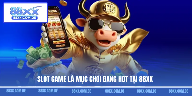 Slot game là mục chơi đang hot tại 88XX